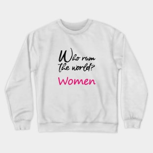 who run the world ? women Crewneck Sweatshirt